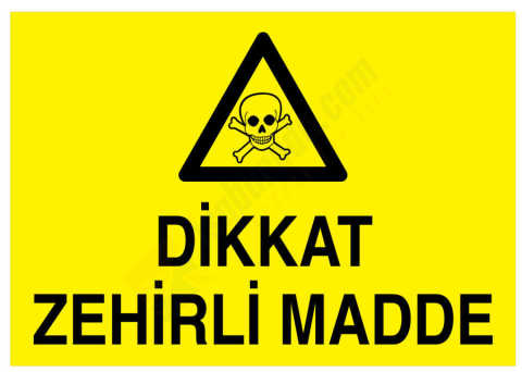 Dikkat Zehirli Madde İş Güvenliği Levhası