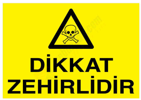Dikkat Zehirlidir İş Güvenliği Levhası