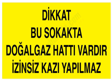Dikkat Bu Sokakta Doğalgaz Hattı Vardır İzinsiz Kazı Yapılmaz