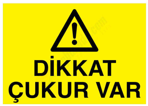 Dikkat Çukur Var İş Güvenliği Levhası