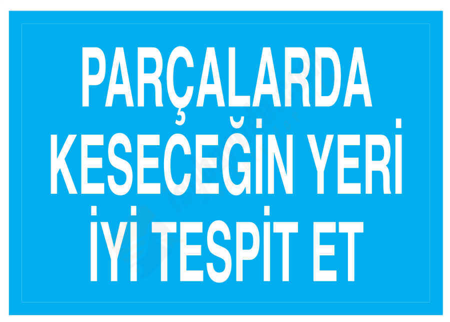 Parçalarda Keseceğin Yeri İyi Tespit Et