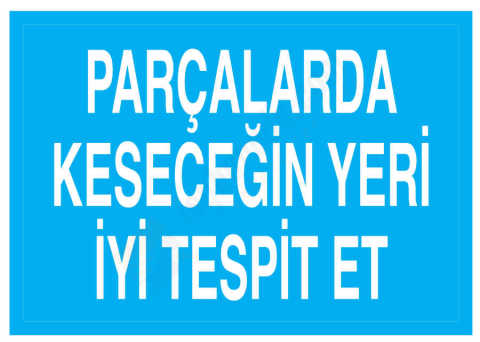 Parçalarda Keseceğin Yeri İyi Tespit Et