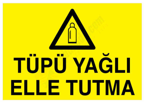 Tüpü Yağlı Elle Tutma İş Güvenliği Levhası