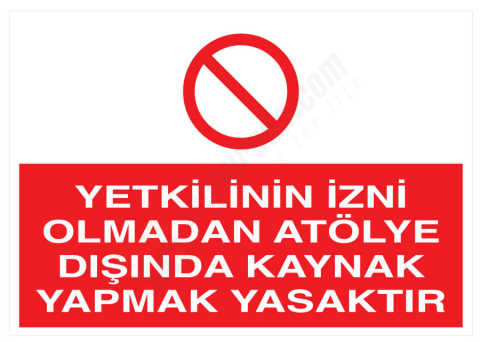Yetkilinin İzni Olmadan Atölye Dışında Kaynak Yapmak Yasaktır