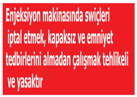 Enjeksiyon Makinasında Swiçleri İptal Etmek Kapaksız Ve Emniyet Tedbirlerini Almadan Çalışmak Tehlikeli Ve Yasaktır