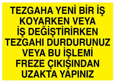 Tezgaha Yeni Bir İş Koyarken Veya İş Değiştirirken Tezgahı Durdurunuz Veya Bu İşlemi Freze Çıkışından Uzakta Yapınız