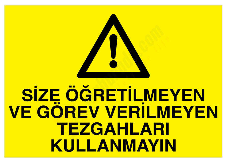 Size Öğretilmeyen Ve Görev Verilmeyen Tezgahları Kullanmayın