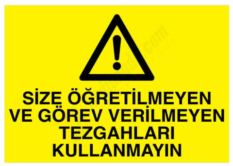 Size Öğretilmeyen Ve Görev Verilmeyen Tezgahları Kullanmayın