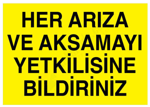 Her Arıza Ve Aksamayı Yetkilisine Bildiriniz