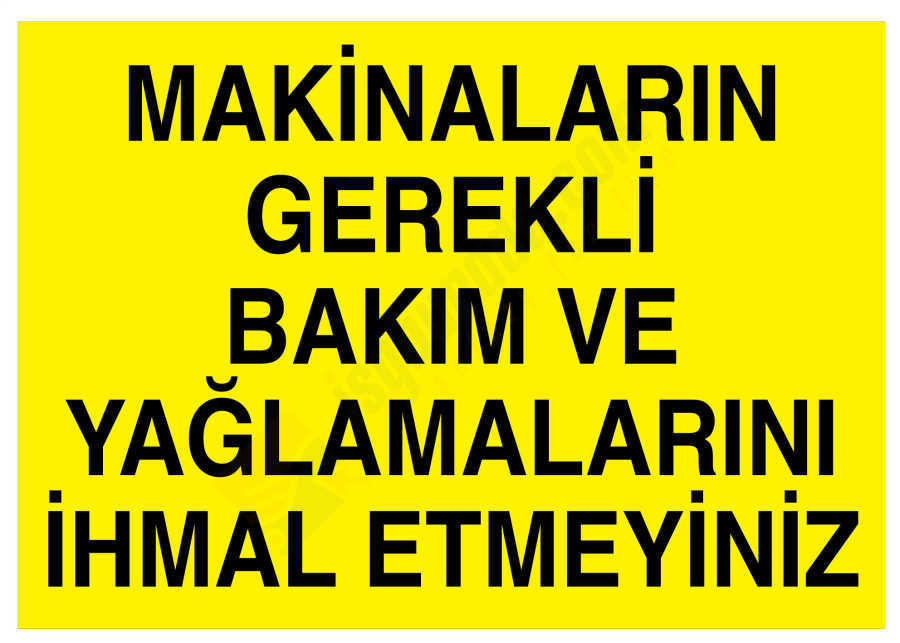 Makinaların Gerekli Bakım Ve Yağlamalarını İhmal Etmeyiniz İş Güvenliği Levhası - Tabelası