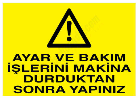 Ayar Ve Bakım İşlerini Makina Durduktan Sonra Yapınız