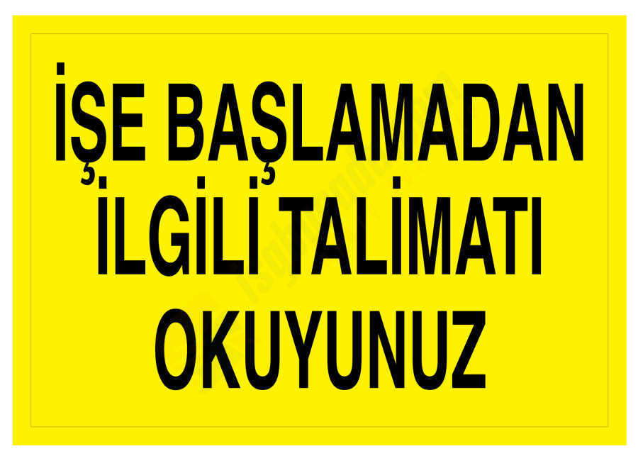İşe Başlamadan İlgili Talimatı Okuyunuz