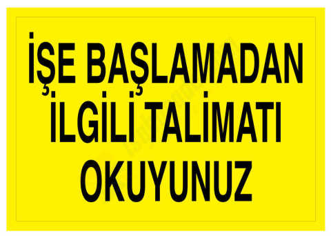 İşe Başlamadan İlgili Talimatı Okuyunuz