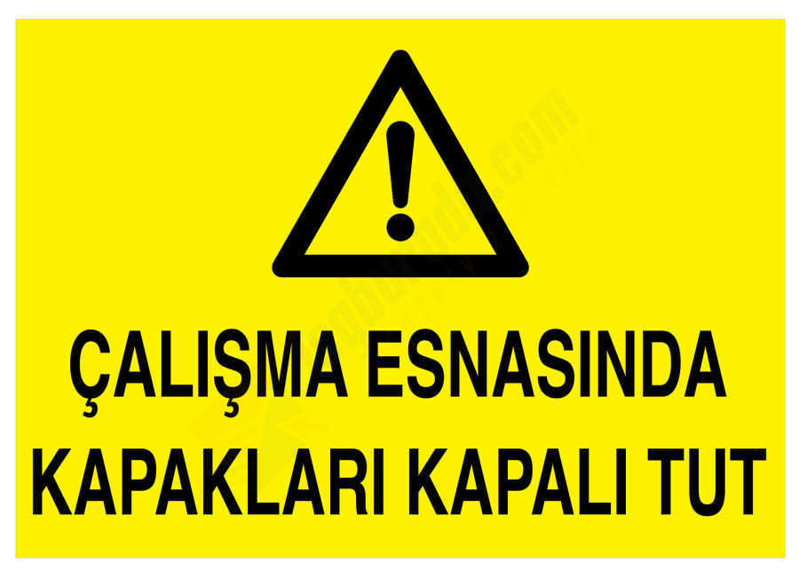 Çalışma Esnasında Kapakları Kapalı Tut