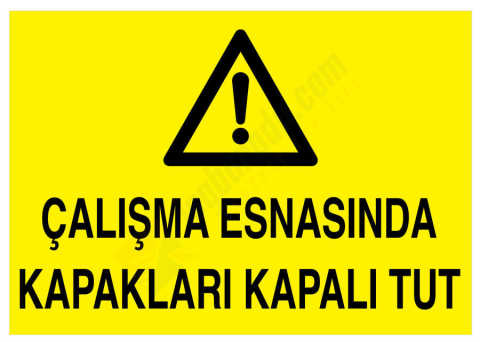 Çalışma Esnasında Kapakları Kapalı Tut