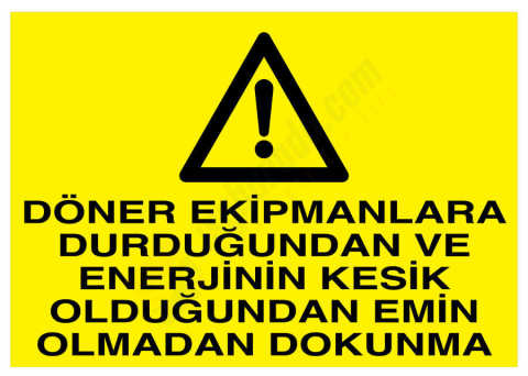 Döner Ekipmanlara Durduğundan Ve Enerjinin Kesik Olduğundan Emin Olmadan Dokunma
