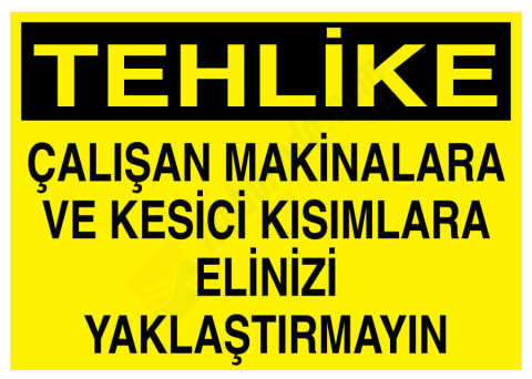 Tehlike Çalışan Makinalara Ve Kesici Kısımlara Elinizi Yaklaştırmayın