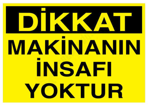 Dikkat Makinanın İnsafı Yoktur