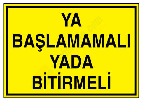 Ya Başlamamalı Yada Bitirmeli