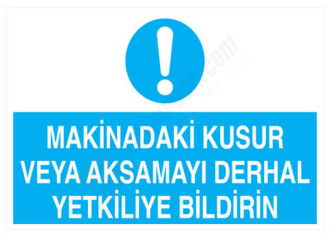 Makinadaki kusur veya aksamayı Derhal Yetkiliye Bildirin