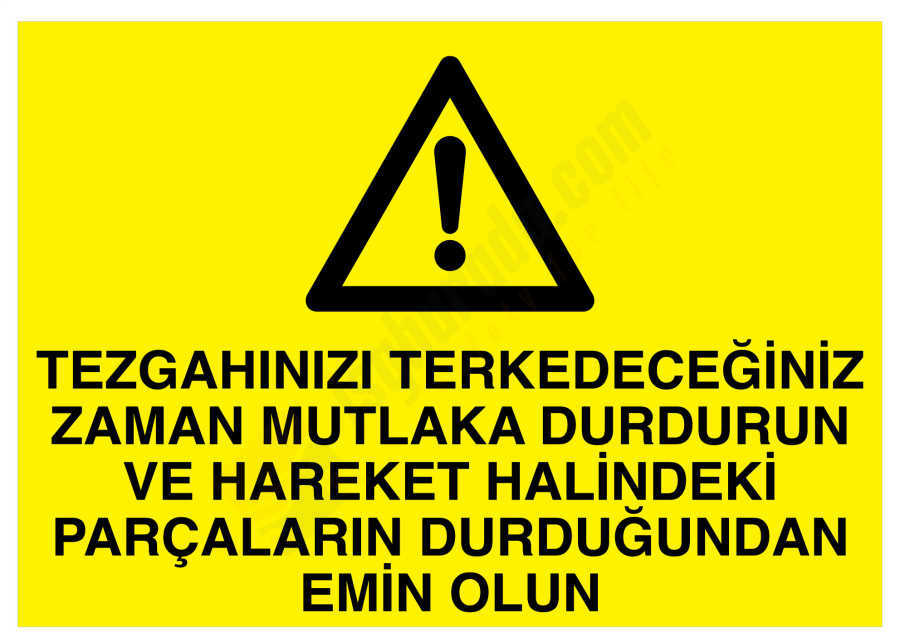 Tezgahınızı Terkedeceğiniz Zaman Mutlaka Durdurun Ve Hareket Halindeki Parçaların Durduğundan Emin Olun