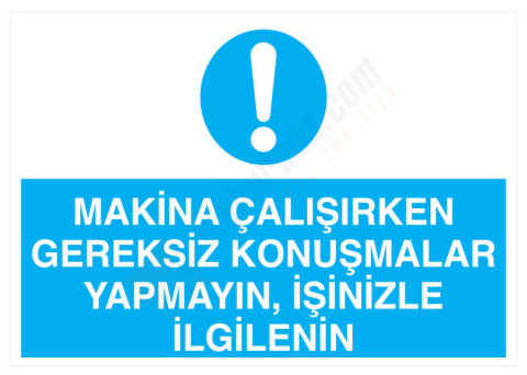 Makina Çalışırken Gereksiz Konuşmalar Yapmayın İşinizle İlgilenin
