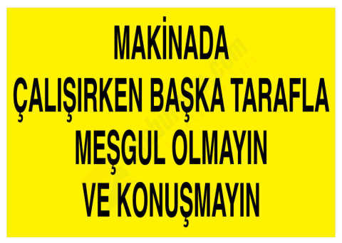Makinada Çalışırken Başka Tarafla Meşgul Olmayın Ve Konuşmayın