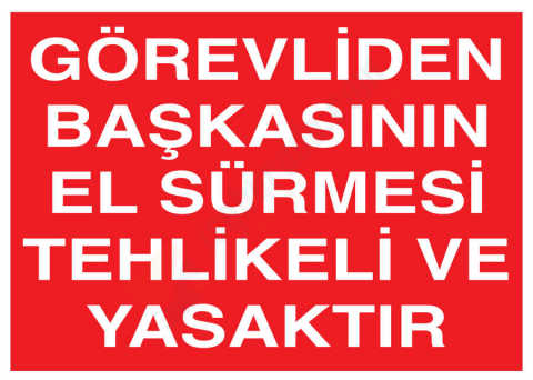 Görevliden Başkasının El Sürmesi Tehlikeli Ve Yasaktır