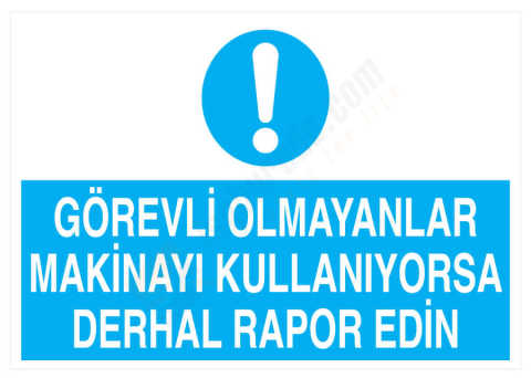 Görevli Olmayanlar Makinayı Kullanıyorsa Derhal Rapor Edin İş Güvenliği