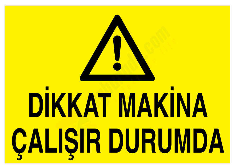 Dikkat Makina Çalışır Durumda İş Güvenliği