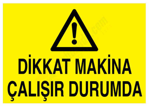 Dikkat Makina Çalışır Durumda İş Güvenliği