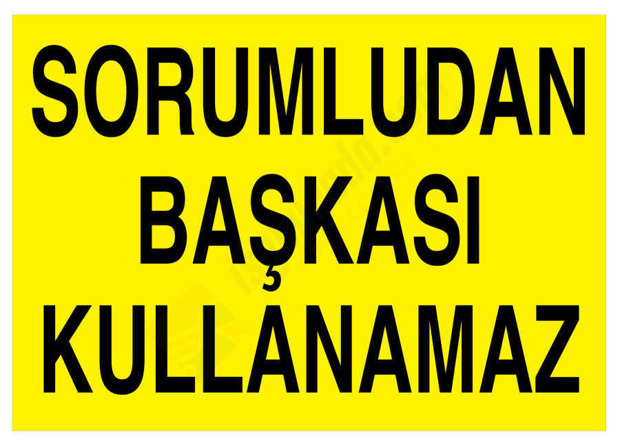 Sorumludan Başkası Kullanamaz İş Güvenliği