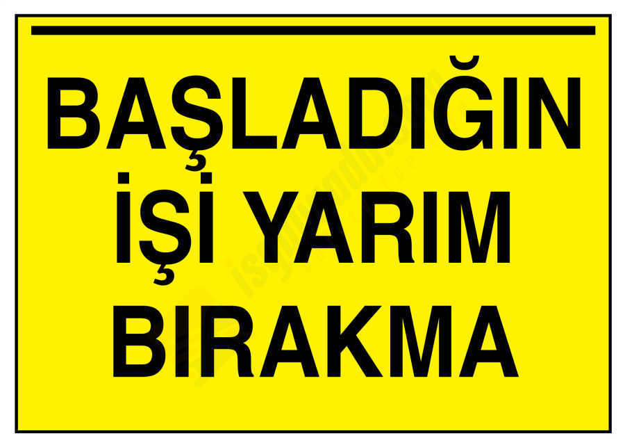 Başladığın İşi Yarım Bırakma