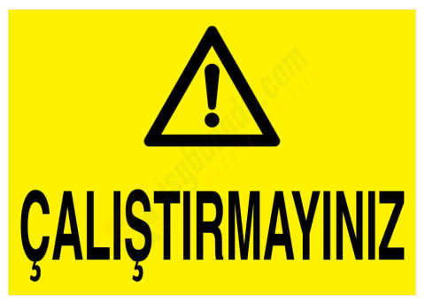 Çalıştırmayınız İş Güvenliği Levhası