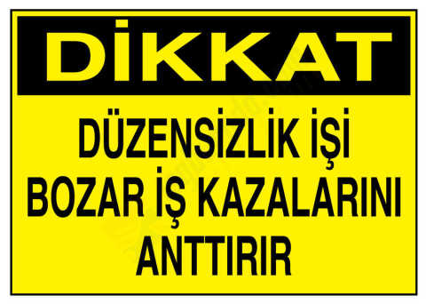 Dikkat Düzensizlik İşi Bozar İş Kazalarını Arttırır