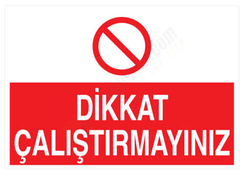 Dikkat Çalıştırmayınız İş Güvenliği Levhası