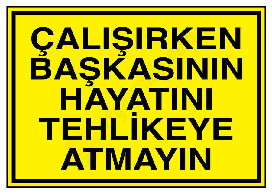 Çalışırken Başkasının Hayatını Tehlikeye Atmayın