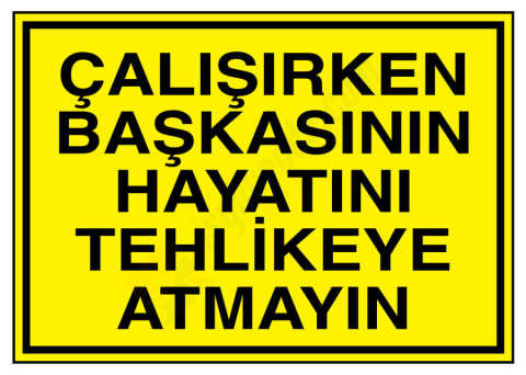 Çalışırken Başkasının Hayatını Tehlikeye Atmayın