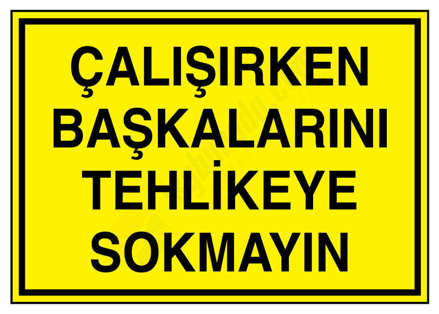 Çalışırken Başkalarını Tehlikeye Sokmayın