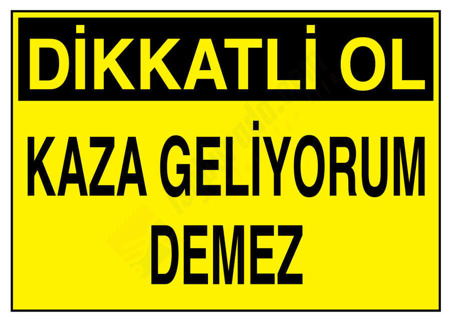 Dikkatli Ol Kaza Geliyorum Demez