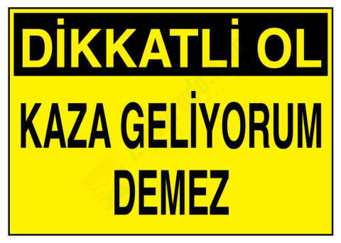 Dikkatli Ol Kaza Geliyorum Demez