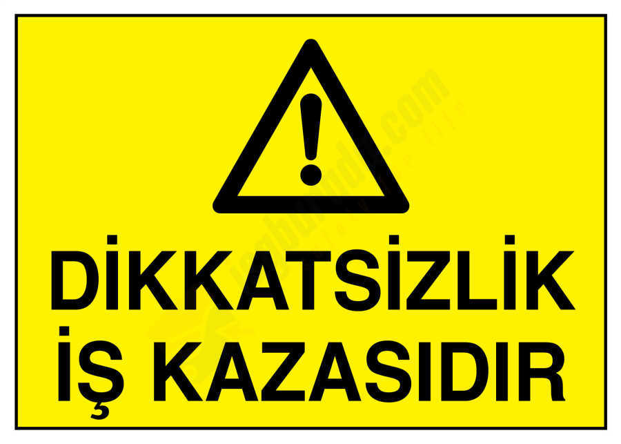 Dikkatsizlik İş Kazasıdır İş Güvenliği Levhası
