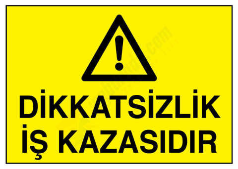 Dikkatsizlik İş Kazasıdır İş Güvenliği Levhası