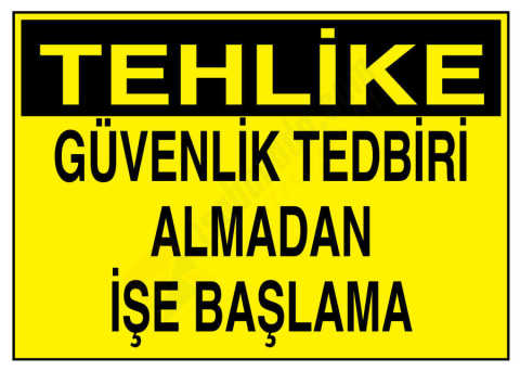 Tehlike Güvenlik Tedbiri Almadan İşe Başlama
