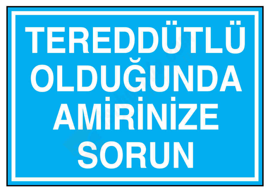 Tereddütlü Olduğunda Amirinize Sorun