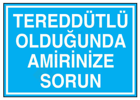 Tereddütlü Olduğunda Amirinize Sorun