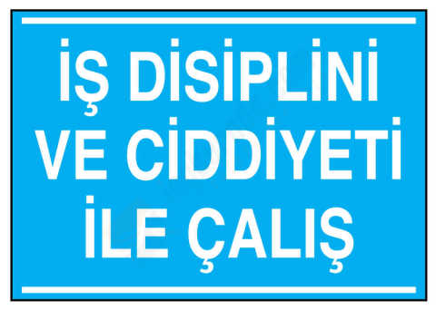 İş Disiplini Ve Ciddiyeti İle Çalış