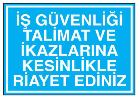 İş Güvenliği Talimat Ve İkazlarına Kesinlikle Riayet Ediniz