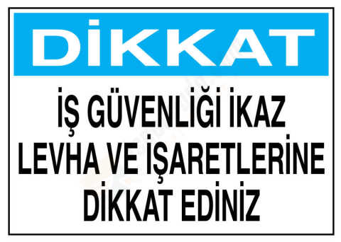 Dikkat İş Güvenliği İkaz Levha Ve İşaretlerine Dikkat Ediniz