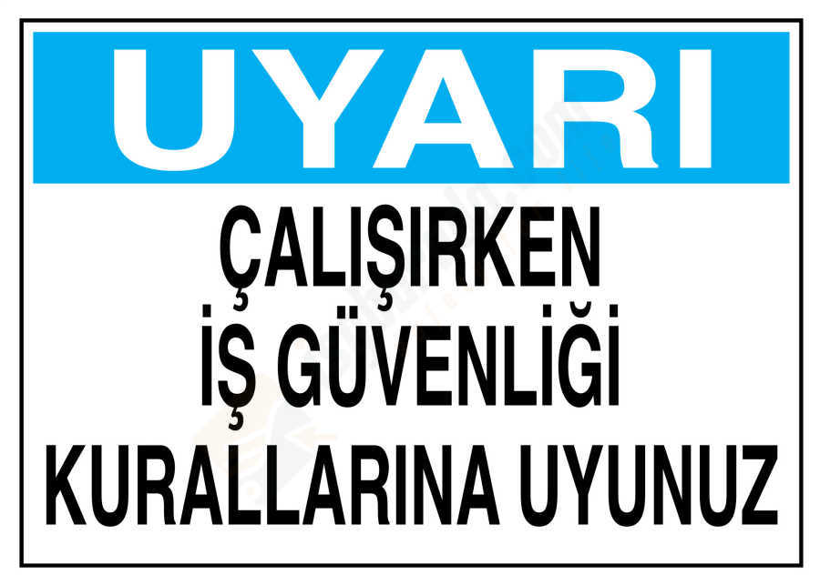 Uyarı Çalışırken İş Güvenliği Kurallarına Uyunuz